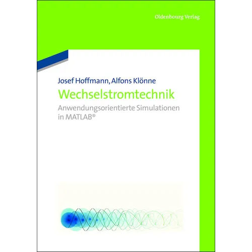 Wechselstromtechnik: Anwendungsorientierte Simulationen in MATLAB