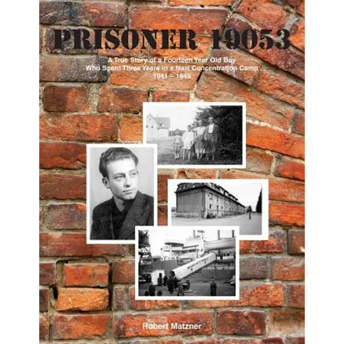 Prisoner 19053: A True Story of a Fourteen Year Old Boy Who Spent Three Years in a Nazi