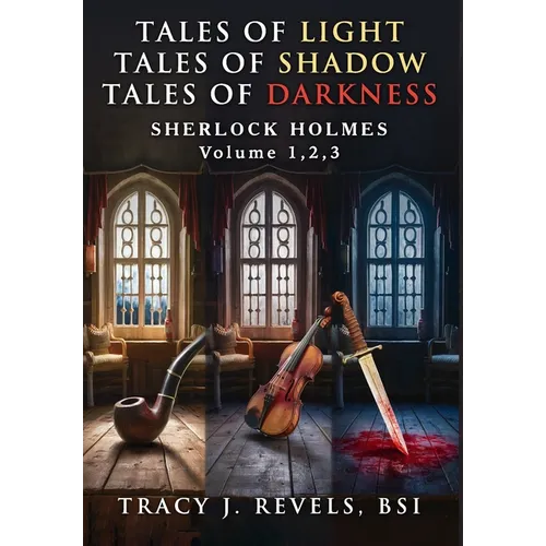 Sherlock Holmes: Tales of Light - Tales of Shadow - Tales of Darkness - Volumes 1,2,3