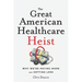 The Great American Healthcare Heist: Why We're Paying More and Getting Less