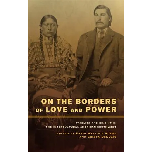 On the Borders of Love and Power: Families and Kinship in the Intercultural American Southwest
