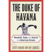 The Duke of Havana: Baseball, Cuba, and the Search for the American Dream