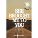 She Brought Me to You