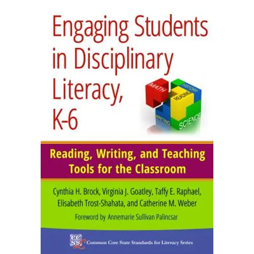 Engaging Students in Disciplinary Literacy, K-6: Reading, Writing, and Teaching Tools for the Classroom