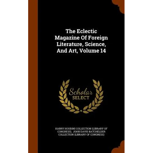 The Eclectic Magazine Of Foreign Literature, Science, And Art, Volume 14
