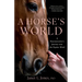A Horse's World: A Neuroscientist's Journey Into the Equine Mind