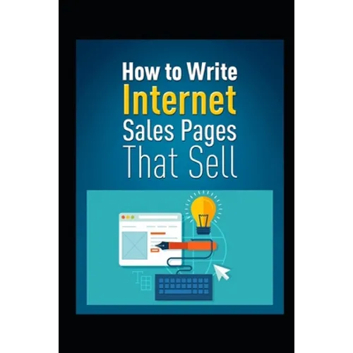 How to Write Internet Sales Pages That Sell