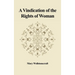 A Vindication of the Rights of Woman: With Strictures on Political and Moral Subjects