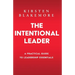 The Intentional Leader: A Practical Guide to Leadership Essentials New Edition
