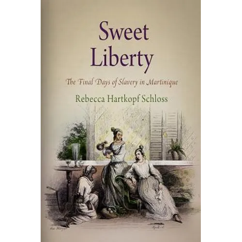 Sweet Liberty: The Final Days of Slavery in Martinique