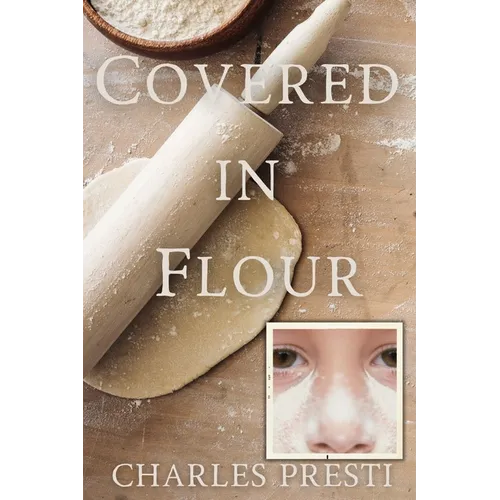 Covered in Flour: 1968: A Young Boy's Perspective on School, Family, and Changing Times