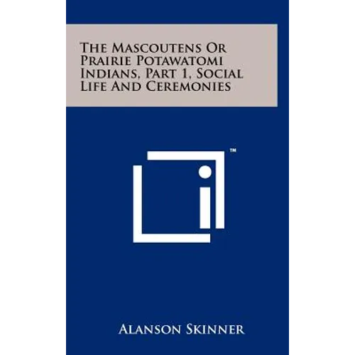 The Mascoutens Or Prairie Potawatomi Indians, Part 1, Social Life And Ceremonies