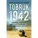 Tobruk 1942: Rommel and the Battles Leading to His Greatest Victory