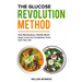 The Glucose Revolution Method: How Maintaining a Healthy Blood Sugar Level Can Completely Transform Your Life.