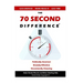 The 70 Second Difference: The Politically Incorrect, Brutally Effective, and Occasionally Amusing Guide to Exercise, Diet, and Getting into Shape FAST