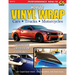 How to Vinyl Wrap Cars, Trucks & MCS: Installation, Preparation, & Techniques