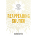 Reappearing Church: The Hope for Renewal in the Rise of Our Post-Christian Culture