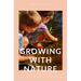 Growing with Nature: A year of play, creativity, rituals and mindfulness following the rhythm of nature