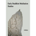 Early Buddhist Meditation Studies