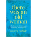 There Was an Old Woman: Reflections on These Strange, Surprising, Shining Years