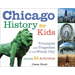 Chicago History for Kids: Triumphs and Tragedies of the Windy City Includes 21 Activities Volume 21