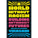 A World Without Racism: Building Antiracist Futures