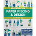 Adventures in Paper Piecing & Design: A Quilter's Guide with Design Exercises, Step-By-Step Instructions & Patterns to Get You Sewing