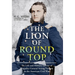 The Lion of Round Top: The Life and Military Service of Brigadier General Strong Vincent in the American Civil War