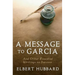 A Message to Garcia: And Other Essential Writings on Success