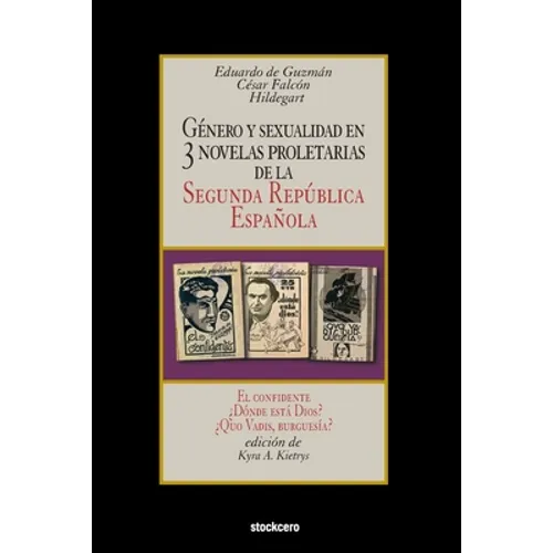 Género y sexualidad en tres novelas proletarias de la Segunda República Española: El confidente - ¿Dónde está Dios? - ¿Quo Vadis, burguesía?