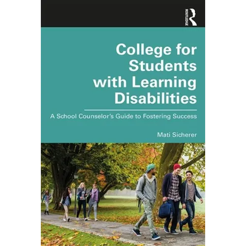 College for Students with Learning Disabilities: A School Counselor's Guide to Fostering Success