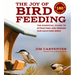 The Joy of Bird Feeding: The Essential Guide to Attracting and Feeding Our Backyard Birds