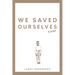 We Saved Ourselves, Kinda