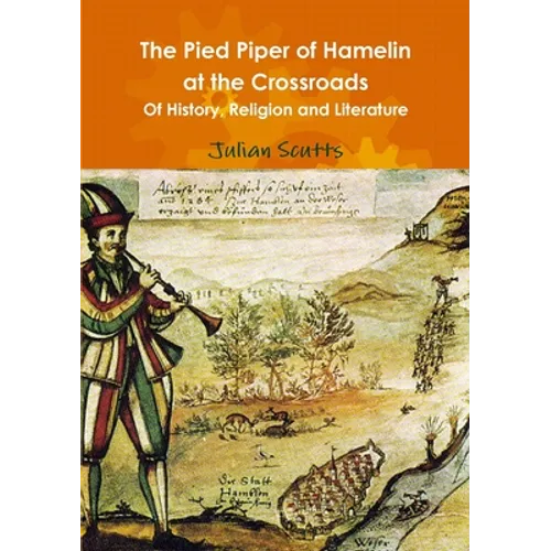The Pied Piper of Hamelin At the Crossroads Of History, Religion and Literature