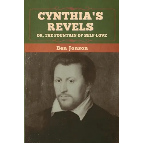 Cynthia's Revels; Or, The Fountain of Self-Love