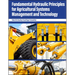 Fundamental Hydraulic Principles for Agricultural Systems Management and Technology