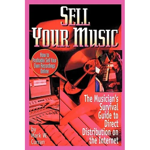 Sell Your Music: How To Profitably Sell Your Own Recordings Online