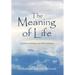 The Meaning of Life: A guide to finding your life's purpose