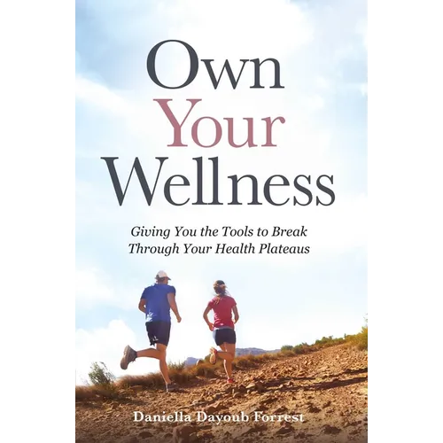 Own Your Wellness: Giving You the Tools to Break Through Your Health Plateaus