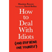How to Deal with Idiots: (And Stop Being One Yourself)