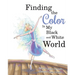 Finding The Color In My Black and White World