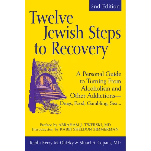Twelve Jewish Steps to Recovery (2nd Edition): A Personal Guide to Turning from Alcoholism and Other Addictions--Drugs, Food, Gambling, Sex...
