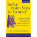 Twelve Jewish Steps to Recovery (2nd Edition): A Personal Guide to Turning from Alcoholism and Other Addictions--Drugs, Food, Gambling, Sex...