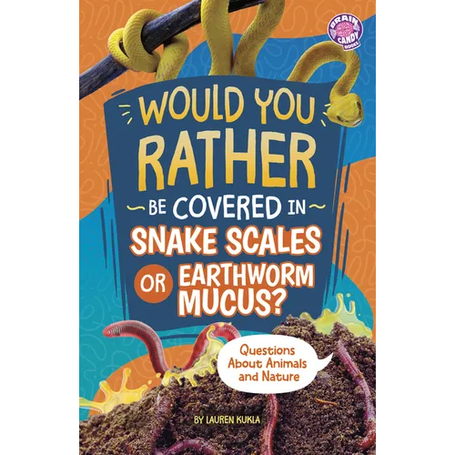 Would You Rather Be Covered in Snake Scales or Earthworm Mucus?: Questions about Animals and Nature - Library Binding