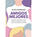 Amigos Mejores. Construye Amistades Sanas, Suelta Las Que No Lo Son Y Cura Las Heridas del Pasado / Better Friends