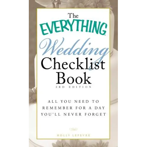 The Everything Wedding Checklist Book: All You Need to Remember for a Day You'll Never Forget