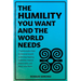The Humility You Want and the World Needs: 7 Transformative Tools for Personal Growth to Develop Inspiring Leadership, Improve Relationships, and Atta