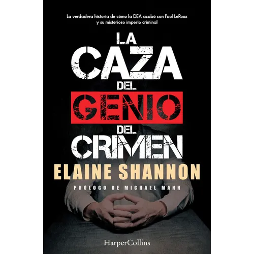 La Caza del Genio del Crimen (Hunting Leroux): The Inside Story of the Dea Takedown of a Criminal Genius and His Empire