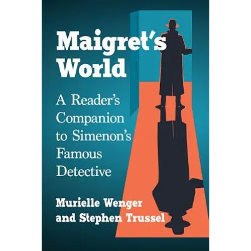 Maigret's World: A Reader's Companion to Simenon's Famous Detective