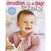 Crochet in a Day for Baby: 20 Quick & Easy Projects